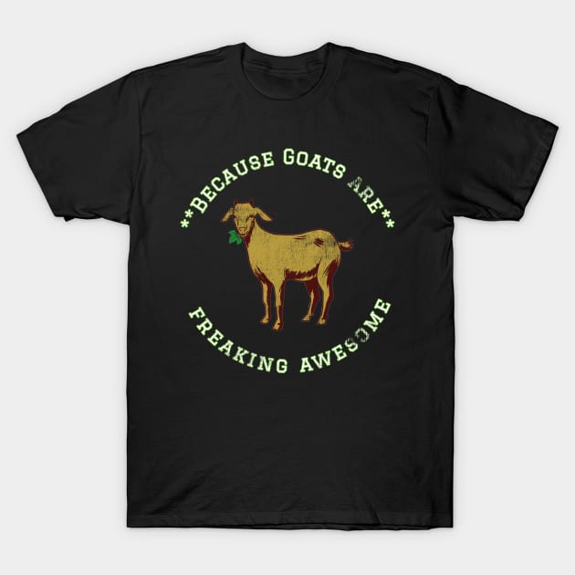 Because Goats are Freaking Awesome, Funny Goat Saying, Goat lover, Gift Idea T-Shirt by joannejgg